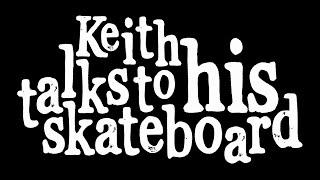 Keith Talks to His Skateboard