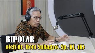 MENGENALI GANGGUAN BIPOLAR OLEH dr. RONI SUBAGYO Sp. KJ.