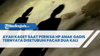 AYAH KAGET SAAT PERIKSA HP ANAK GADIS TERNYATA DISETUBUHI PACAR DUA KALI