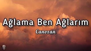 Canozan - Ağlama Ben Ağlarım sözlerilyrics