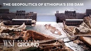 Why Africas Largest $5B Nile Dam is So Controversial  WSJ Breaking Ground