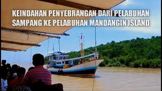 KEINDAHAN PENYEBRANGAN DARI PELABUHAN SAMPANG KE PELABUHAN MANDANGIN ISLAND