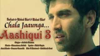 Chala Jaaunga  Aashiqui 3 Song