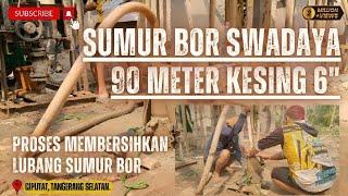 PROSES MEMBERSIHKANPENGURASAN SUMUR BOR SWADAYA 90 METER KESING FULL 6 inch. #sumurborswadaya