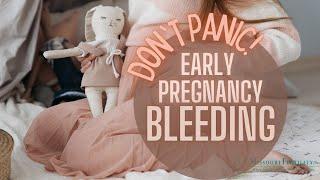 Bleeding in Early Pregnancy - Dont Panic