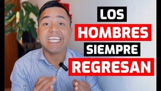 Los Hombres Siempre Regresan ¿Por qué?