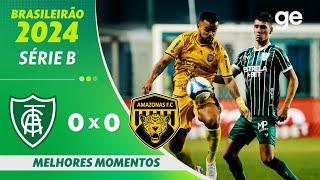 AMÉRICA-MG 0 X 0 AMAZONAS MELHORES MOMENTOS  16ª RODADA BRASILEIRÃO SÉRIE B 2024  ge.globo