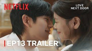 EP 13 TRAILER Lets never get caught  Love Next Door  Netflix ENG SUB