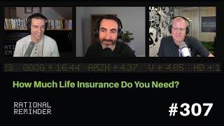 How Much Life Insurance Do You Need?  Rational Reminder 307