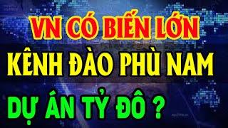 SIÊU KÊNH ĐÀO PHÙ NAM VN Có Biến Vì Campuchia làm điều này? LĐTH