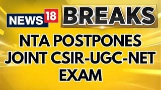 NTA Postpones Joint CSIR-UGC-NET 2024 Due To Unavoidable Circumstances & Logistics Issues  News18