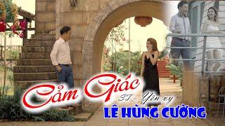 cảm giác - Lê Hùng Cường  Music Video Official 