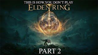 This Is How You DONT Play Elden Ring Part 2 0utsyder Edition