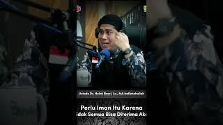 PERLU IMAN ITU KARENA TIDAK SEMUA BISA DITERIMA AKAL. ustadz Dr. Helmi Basri Lc. MA hafizhohullah