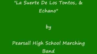 2005-2006 Pearsall High School Marching Band La Suerte De Los Tontos & Echano