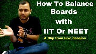 How To Balance Boards with IIT Or NEET Preparation ? - A small Clip from Live Session