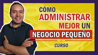 CURSO ▶️Cómo ADMINISTRAR MEJOR un Negocio Pequeño◀️