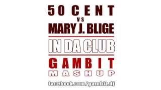 50 Cent Vs. Mary J. Blige - In Da Club Gambit Mashup