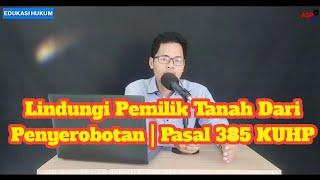 Lindungi Pemilik Tanah Dari Penyerobotan  Pasal 385 KUHP