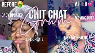 chit chat grwm life update baby update bd update talking to someone new? moving out? etc