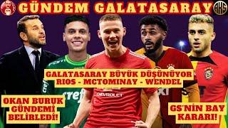 GALATASARAY TRANSFERDE YILDIZ AVINDA  WENDEL MCTOMINAY RIOS  OKAN BURUKTAN FLAŞ AÇIKLAMALAR