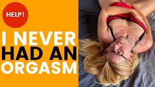 How to have an orgasm if you never had one