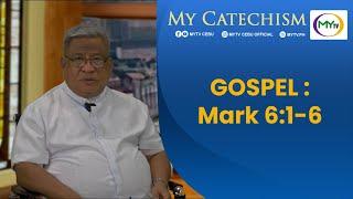 My Catechism  Gospel Reading and Reflection Mark 6 1-6