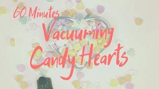 Vacuuming Candy Conversation Hearts - 60 Minutes