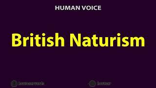 How To Pronounce British Naturism