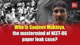 Who is Sanjeev Mukhiya the mastermind of NEET-UG paper leak case?