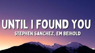 Until I Found You Em Beihold Version - Stephen Sanchez Em Beihold Lyrics