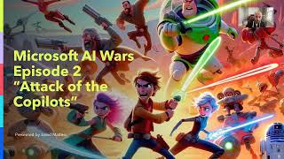 Microsoft AI Wars Episode 2 Attack of the Copilots