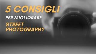 5 consigli per migliorare la tua street photography