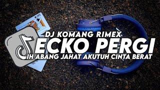 DJ IH ABANG JAHAT DJ KOMANG RIMEX  ECKO SHOW feat. INTAN LEMBATA - KINI ECKO PERGI MENINGGALKANKU