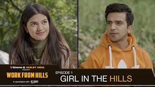 Work From Hills  EP 1  Girl In The Hills Ft. Mugdha Usmaan Abhishek  Hasley India Originals