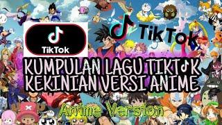 KUMPULAN LAGU TIK TOK VERSI ANIME - Lagu Viral Tiktok 2020