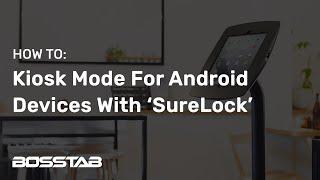 Setting Up Kiosk Mode On An Android Tablet Device With The SureLock Application