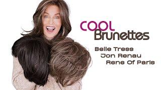 LOOKING for COOL BRUNETTES?  SEE 3 WIGS   Belle Tress  Jon Renau  Rene Of Paris