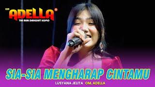 SIA SIA MENGHARAP CINTAMU - LUSYANA JELITA  OM ADELLA LIVE SPN POLDA JATIM