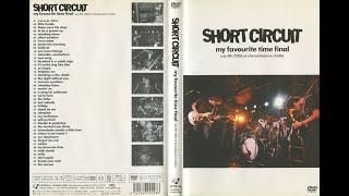 Short Circuit – My Favourite Time Final Live At Shimokitazawa Shelter July 8th 2006