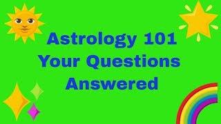 Astrology 101 - Your Questions Answered