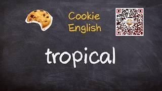 Tropical   Pronunciation Paraphrase Listen & Practice