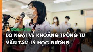 Lo Ngại Về Khoảng Trống Tư Vấn Tâm Lý Học Đường