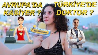 Gençlere Sorduk  AVRUPADA KASİYER OLMAK MI TÜRKİYEDE DOKTOR OLMAK MI ? - SARI MİKROFON