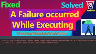 A failure occurred while executing com android build gradle internal tasks CheckAarMetadataWorkActio