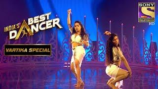 Vartika & Sonal की Sensual Twerking देखकर Judges रह गए Stunned Indias Best Dancer Vartika Special