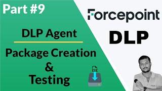 Creating and Testing Forcepoint DLP Agent Packages Step-by-Step Guide