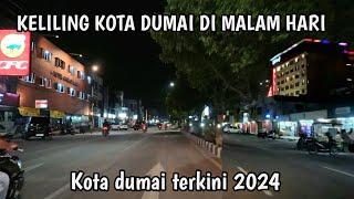 KELILING KOTA DUMAI DI MALAM HARI KONDISI DUMAI TERKINI 2024