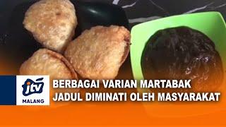 MARTABAK JADUL BERBAGAI VARIAN DI MINATI MASYARAKAT  JTV MALANG