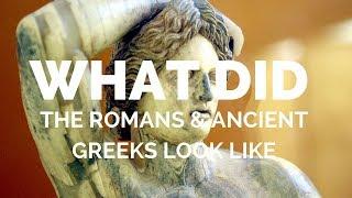 What did ancient Greeks and Romans look like?